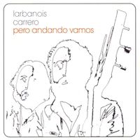 Larbanois & Carrero - Pero Andando Vamos
