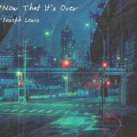 Joseph Lewis - Now That It's Over