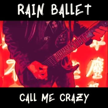 Rain Ballet - Call me crazy (Explicit)