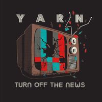 Yarn - Turn Off The News