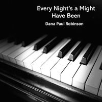 Dana Paul  Robinson - Every Night's a Might Have Been