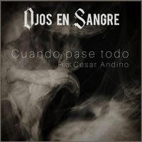 Ojos en Sangre - Cuando Pase Todo (feat. Cesar Andino)