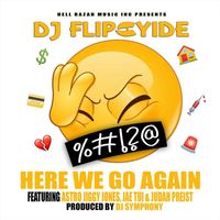 Dj Flipcyide - Here We Go Again (feat. Astro Jiggy Jones, Jae Tui & Judah Priest)
