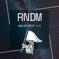 RNDM! - Worlds Apart 2.0