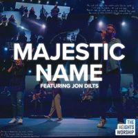 The Heights Worship - Majestic Name (Live) [feat. Jon Dilts]