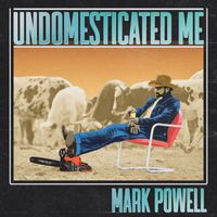 Mark Powell - Undomesticated Me
