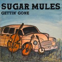 Sugar Mules - Gettin' Gone