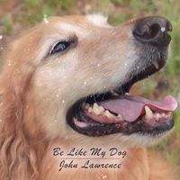 John Lawrence - Be Like My Dog