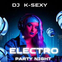 DJ K-SEXY - Electro Party Night