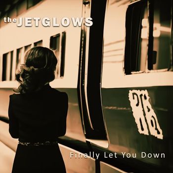 The Jetglows - Finally Let You Down