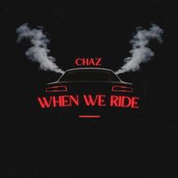 Chaz - When We Ride