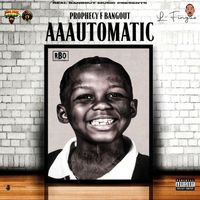 Prophecy F. Bangout - AAAutomatic (Explicit)