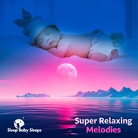 Baby Sleeps - Super Relaxing Melodies