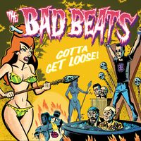 The Bad Beats - Gotta Get Loose!