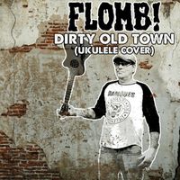 FLOMB! - Dirty Old Town