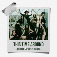 Jennifer Lopez - This Time Around (feat. (G)I-DLE)