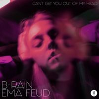B-Rain & Ema Feud - Can’t Get You Out Of My Head