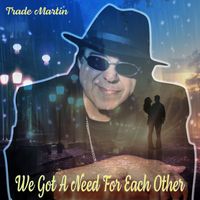 Trade Martin - We Got A Need For Each Other