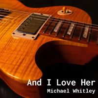 Michael Whitley - And I Love Her