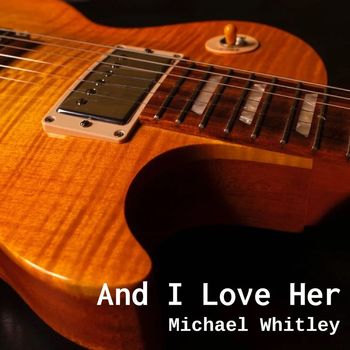 Michael Whitley - And I Love Her