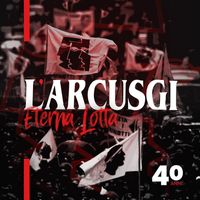 L'arcusgi - ETERNA LOTA - 40 ANNI (Explicit)