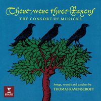 The Consort of Musicke - There Were Three Ravens. Songs, Rounds and Catches by Thomas Ravenscroft