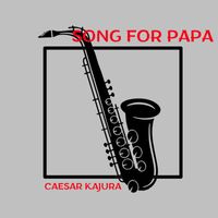 Caesar Kajura - Song for Papa