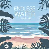 Ka.2.zU - Endless Water