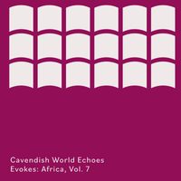 Cavendish World - Cavendish World presents Cavendish World Echoes: Evokes - Africa, Vol. 7