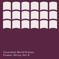 Cavendish World - Cavendish World presents Cavendish World Echoes: Evokes - Africa, Vol. 8