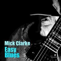 Mick Clarke - Easy Blues (2024 Remaster)