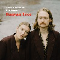 Aidan & the Wild and Dési Ducrot - Banyan Tree