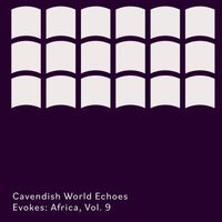 Cavendish World - Cavendish World presents Cavendish World Echoes: Evokes - Africa, Vol. 9