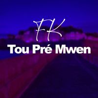 FK - Tou Pré Mwen