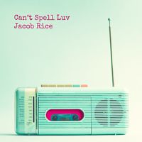 Jacob Rice - Can't Spell Luv
