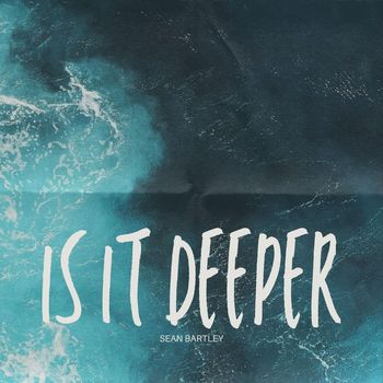 Sean Bartley - Is It Deeper