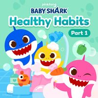 Pinkfong - Baby Shark Healthy Habits (Pt. 1)
