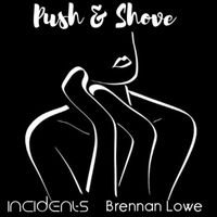 Incidents & Brennan Lowe - Push & Shove