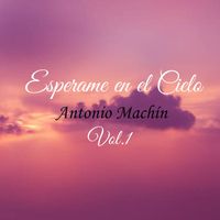 Antonio Machín - Esperame en el Cielo Vol. 1