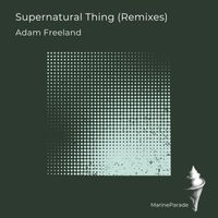 Adam Freeland - Supernatural Thing (Remixes)