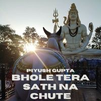 Piyush Gupta - Bhole Tera Sath Na Chute