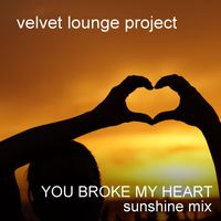 Velvet Lounge Project - You Broke My Heart (Sunshine Mix)