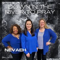 Nevaeh - Down in the River to Pray