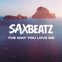 SaxBeatz - The Way You Love Me