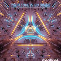 Dick Groves - Your Love Is So Divine