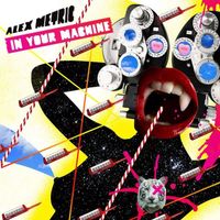 Alex Metric - In Your Machine