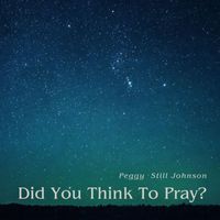 Peggy Still Johnson - Did You Think To Pray?