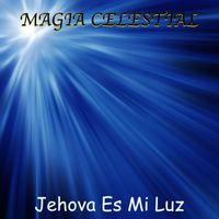Magia Celestial - Jehova Es Mi Luz