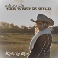 Kirsty Lee Akers - Girls Are Why The West Is Wild