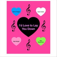 Barron Rogers, Derek Vaden, Matt Wright & Nick Dauphinais - I'd Love to Lay You Down